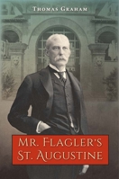 Mr. Flagler's St. Augustine 0813049377 Book Cover