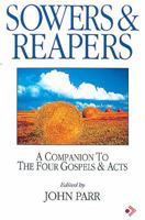 Sowers & Reapers: A Companion to the Four Gospels and Acts 0687070988 Book Cover