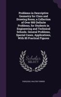 Problems in Descriptive Geometry, for Class and Drawing Room: A Collection of Over 900 Definite Problems, for Students in Engineering and Technical ... With 85 Practical Figures 1354324501 Book Cover