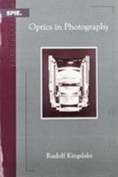 Optics in Photography (SPIE Press Monograph Vol. PM06) 0819407631 Book Cover