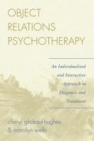 Object Relations Psychotherapy: An Individualized and Interactive Approach to Diagnosis and Treatment 0765700697 Book Cover