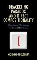 Bracketing Paradox and Direct Compositionality: Montagovian Morphology for Bound Morphemes 1498588107 Book Cover