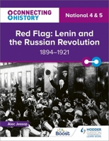 Connecting History: National 4 & 5 Red Flag: Lenin and the Russian Revolution, 1894-1921 139834544X Book Cover
