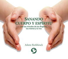 Sanando cuerpo y espíritu: Con las virtudes de los Ángeles, tus manos y tu voz 9688608386 Book Cover