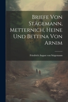 Aus Dem Nachlass Varnhagen's Von Ense: Briefe Von St�gemann, Metternich, Heine Und Bettina Von Arnim, Nebst Briefen, Anmerkungen Und Notizen Von Varnhagen Von Ense 1022560433 Book Cover