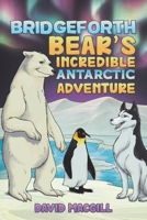 Bridgeforth Bear's Incredible Antarctic Adventure 1035840669 Book Cover