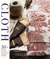 Cloth: 30+ Projects to Sew from Linen, Cotton, Silk, Wool, and Hide 1617691097 Book Cover