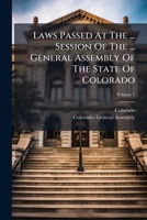 Laws Passed at the ... Session of the ... General Assembly of the State of Colorado, Volume 7... 1273806166 Book Cover