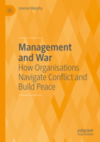 Management and War: How Organisations Navigate Conflict and Build Peace 3030492540 Book Cover