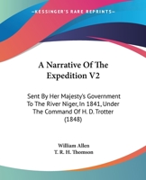 A Narrative of the Expedition V2: Sent by Her Majesty's Government to the River Niger, in 1841, Under the Command of H. D. Trotter 1437461468 Book Cover