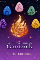 La última llama de Gantrick (Spanish Edition) B0GTC4176T Book Cover