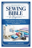 Modern Sewing Bible for Beginners: Simple Techniques, Easy Projects, and Everything You Need to Start Sewing with Confidence B0GQS7G3X5 Book Cover
