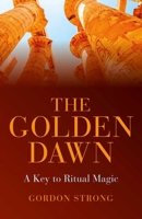 The Golden Dawn - A Key to Ritual Magic 1782795790 Book Cover