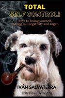 Total self control!: Keys to loving yourself, cutting out negativity and anger B0975GRBWG Book Cover