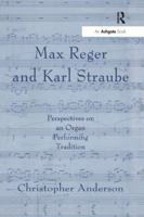 Max Reger and Karl Straube: Perspectives on an Organ Performing Tradition 0754630757 Book Cover