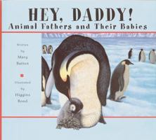 Hey, Daddy: Animal Fathers and Their Babies 1561452726 Book Cover