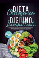 Digiuno Intermittente e Dieta Chetogenica: Combina le due pi� Efficaci Diete per Perdere Peso Velocemente Migliorando il tuo Metabolismo. Con Piano Alimentare e 150 Ricette 1801182981 Book Cover