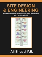 Site Design & Engineering: A Site Development, Construction Plans Preparation, and Permitting Guide. B0CVSKSRP6 Book Cover