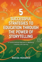 5 Successful Strategies To Education Through The Power Of Storytelling: A Transformational Approach to Wellbeing, Creativity and Learning 173995582X Book Cover
