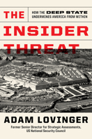 The Insider Threat: How the Deep State Undermines America from Within 1641774312 Book Cover