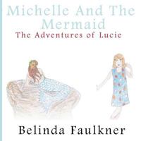 Michelle and the Mermaid: The Adventures of Lucie - Part 3 1495204235 Book Cover
