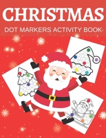Christmas Dot Markers Activity Book: Hours Of Fan And Coloring For Kids Ages 3-5 B08NR9QV3G Book Cover