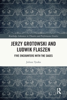 Jerzy Grotowski and Ludwik Flaszen: Five Encounters with the Sages 036764441X Book Cover