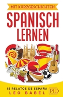 Mit Kurzgeschichten Spanisch lernen – 15 relatos de España: Spanien und seine Kultur kennen lernen. 15 zweisprachige Kurzgeschichten für Anfänger, ... (Leo Babels Sprachbücher) B08NF32GZP Book Cover