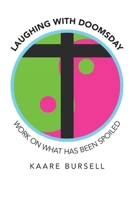 Laughing with Doomsday: Work on What Has Been Spoiled 166419844X Book Cover