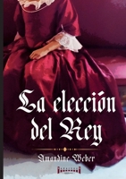 La elección del Rey (Spanish Edition) 2387184122 Book Cover