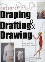 Integrating Draping, Drafting and Drawing 1563674866 Book Cover