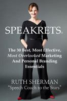 Speakrets: The 30 Best, Most Effective, Most Overlooked Marketing And Personal Branding Essentials 0993796850 Book Cover