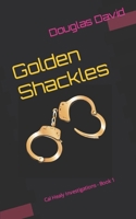 Golden Shackles: Cal Healy Investigations - Book 1 B089M2FNKP Book Cover