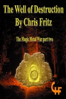 The Well of Destruction: The Magic Metal War part two B092P78SKJ Book Cover