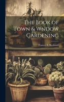 The Book of Town & Wndow Gardening 1022117041 Book Cover