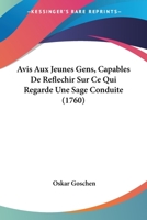Avis Aux Jeunes Gens, Capables De Reflechir Sur Ce Qui Regarde Une Sage Conduite (1760) 1104620847 Book Cover