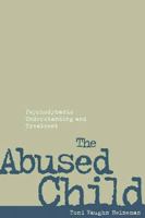 The Abused Child: Psychodynamic Understanding and Treatment 1572303751 Book Cover