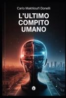 L'ultimo compito umano: Un romanzo di anticipazione (Italian Edition) B0FP2DMKYS Book Cover