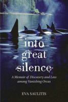 Into Great Silence: A Memoir of Discovery and Loss Among Vanishing Orcas 080701446X Book Cover