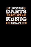 Reicht Mir Die Darts Ihr Narren Der König Hat Laune: Dart Dartspieler Dartscheibe Dartboard Dartspiel Notizbuch A5 Kariert (German Edition) 1698659466 Book Cover