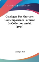 Catalogue Des Gravures Contemporaines Formant La Collection Ardail (1904) 116745099X Book Cover