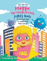 Maggie the Magnificent Fights Back: A Children's Book to Inspire Kids With Cancer (Kids Fight Back) B0CHL1KRF7 Book Cover