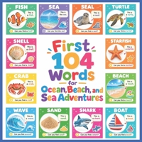 First 104 Words for Ocean, Beach, and Sea Adventures: A First Vocabulary Book of Ocean Animals, Beach Objects, Boats, Shells, and Water Words for Toddlers and Preschoolers Ages 3–6 B0HMW3P77W Book Cover