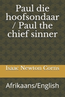 Paul die hoofsondaar / Paul the chief sinner: Afrikaans/English 1673666957 Book Cover