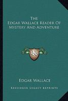 The Edgar Wallace Reader Of Mystery And Adventure 0548451141 Book Cover