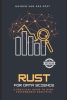 Rust for Data Science: A Practical Guide to High-Performance Analytics Speed. Safety. Scalability B0F282CX8R Book Cover