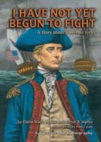 I Have Not Yet Begun to Fight: A Story About John Paul Jones (Creative Minds Biographies) 1575056011 Book Cover