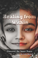 Healing from Withing: Discover the power of Self-Restoration & inner peace B0F99D4XKP Book Cover