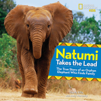 Natumi Takes the Lead: The True Story of an Orphan Elephant Who Finds Family 1426325614 Book Cover
