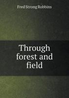 Through Forest and Field 5518879008 Book Cover